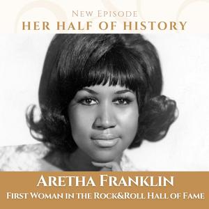 Aretha Franklin, First Woman in the Rock & Roll Hall of Fame (ep. 16.24)