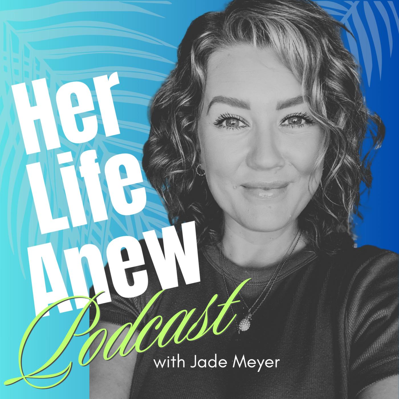 Her Life Anew Podcast