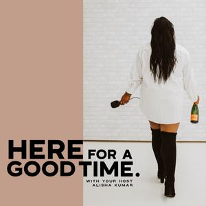 Here For A Good Time® Podcast