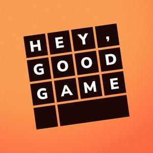 Hey, Good Game