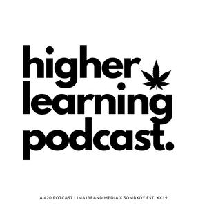 Higher Learning | A 420 Potcast by It's Not Just Me