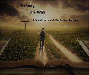 His Way, The Way     biblical and Meditation podcast