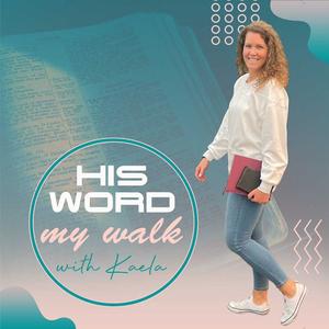 His Word My Walk - A real relationship with God, the Bible, and practical steps to implement your faith and God's truth into your life today