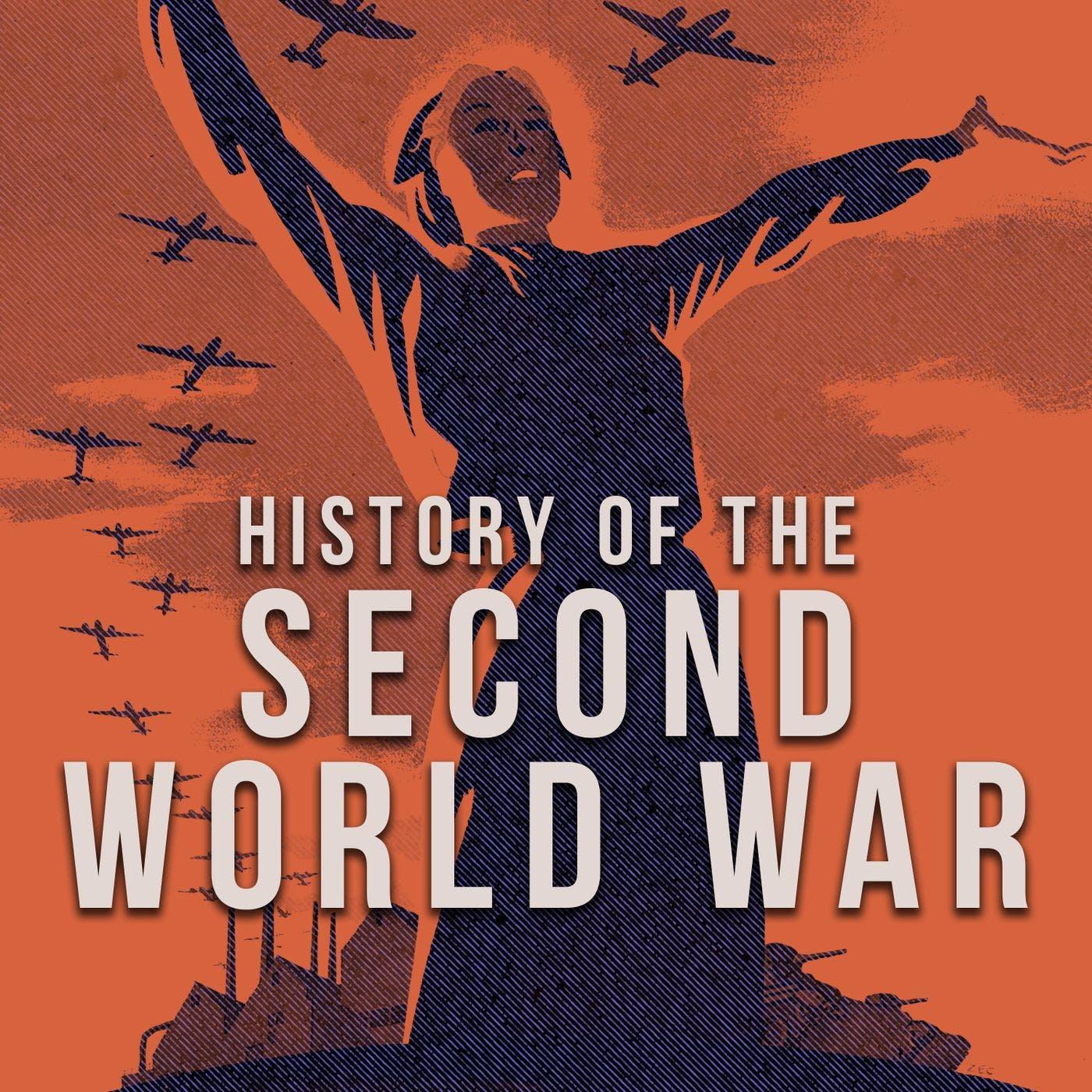 History of the Second World War (podcast) - Wesley Livesay | Listen Notes