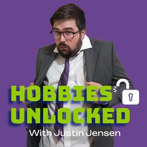 Hobbies Unlocked with Justin Jensen