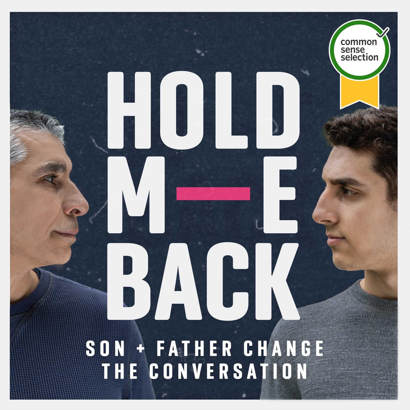 Hold Me Back: Son and Father Change the Conversation | Listen Notes