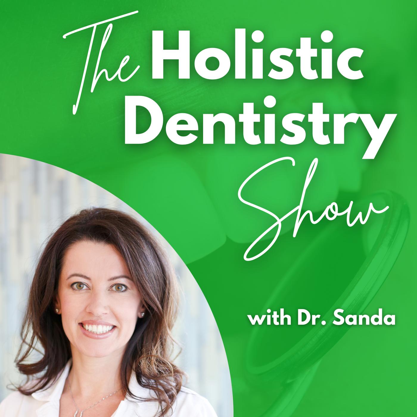 Holistic Dentistry Show with Dr. Sanda