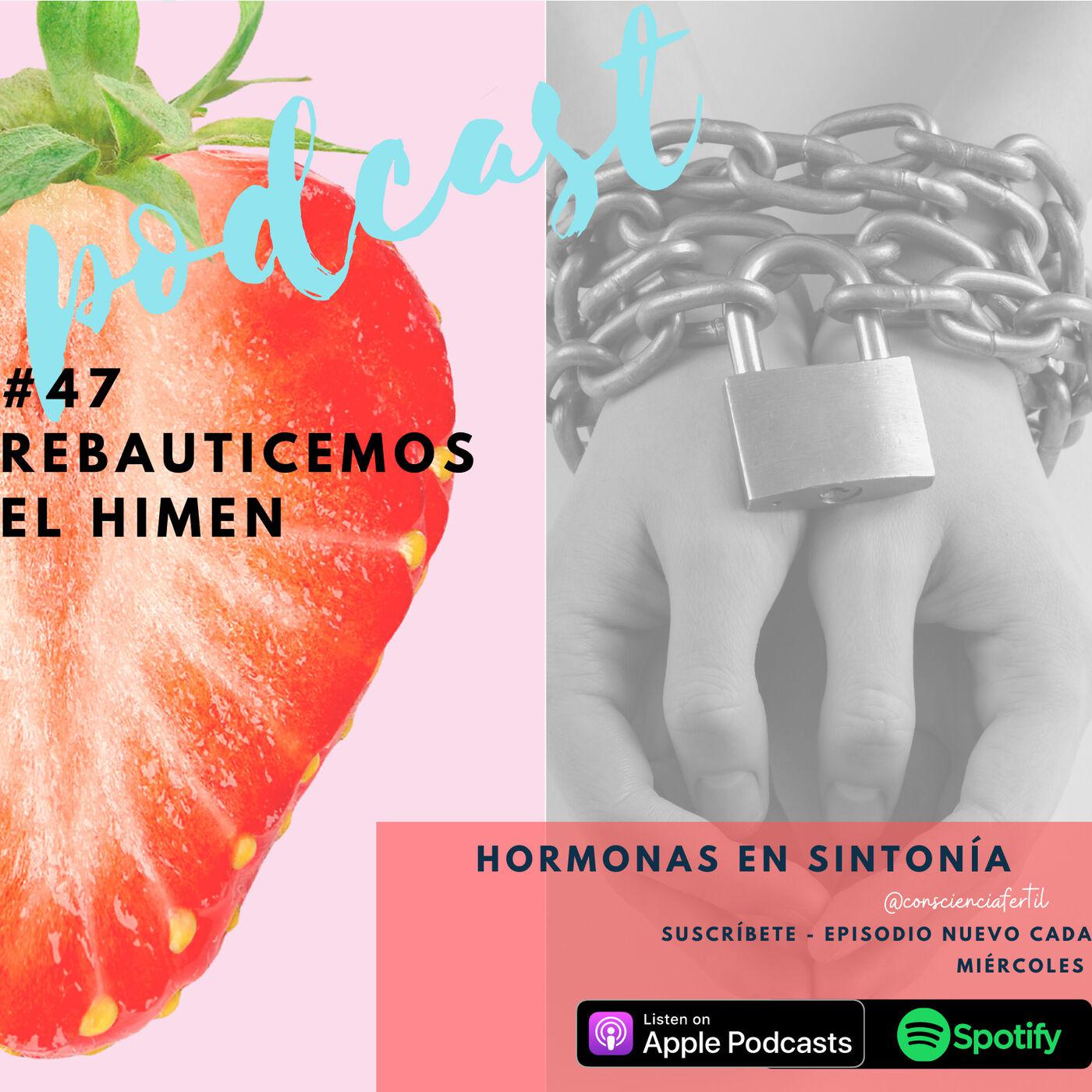 E: 47 Rebauticemos el Himen - Hormonas en Sintonía (podcast) | Listen Notes