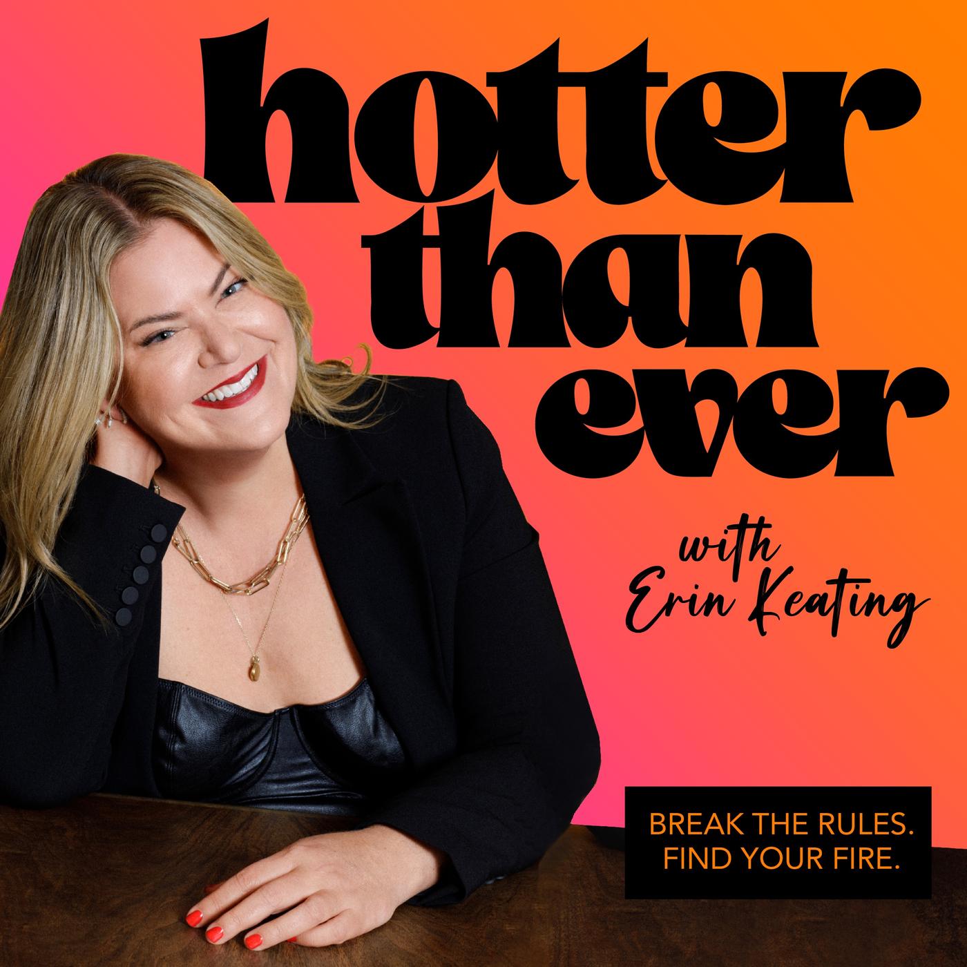 Hotter Than Ever (podcast) - Erin Keating | Listen Notes