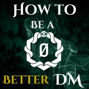 How to Be a Better DM: Dungeon Master Tips for the DM Newbie, the Hobbyist and the Forever DM
