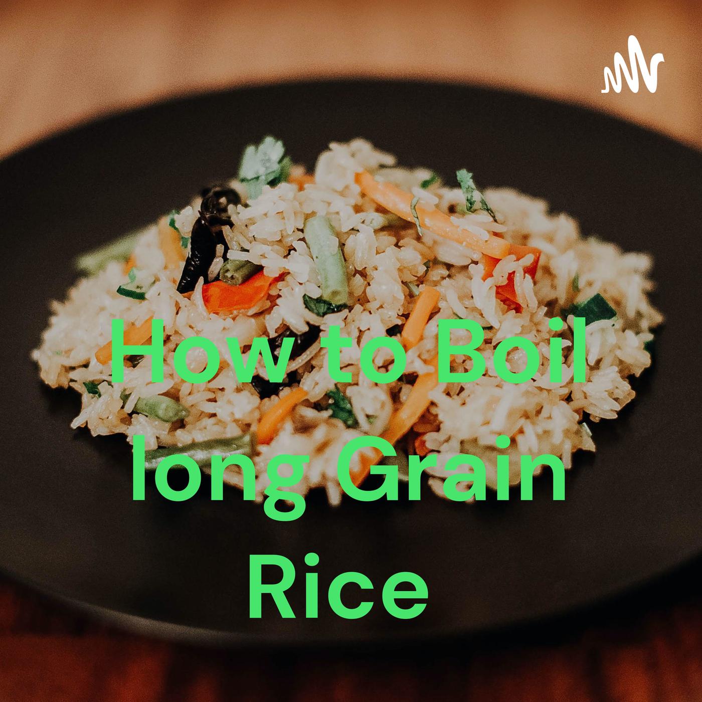 How to Boil long Grain Rice (podcast) - Pauline Ogah | Listen Notes