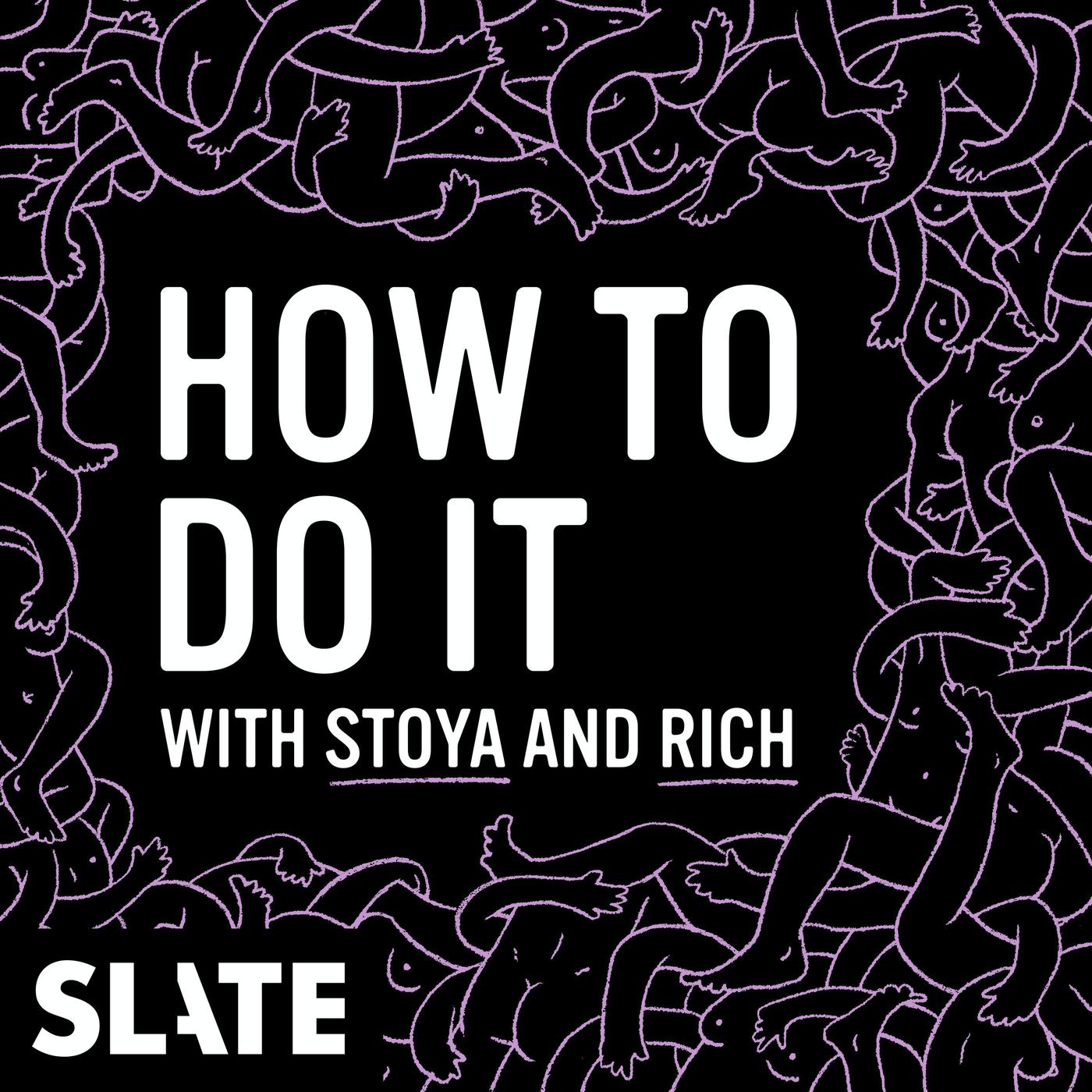 How to Do It with Stoya and Rich (pódcast) - Slate Podcasts | Listen Notes