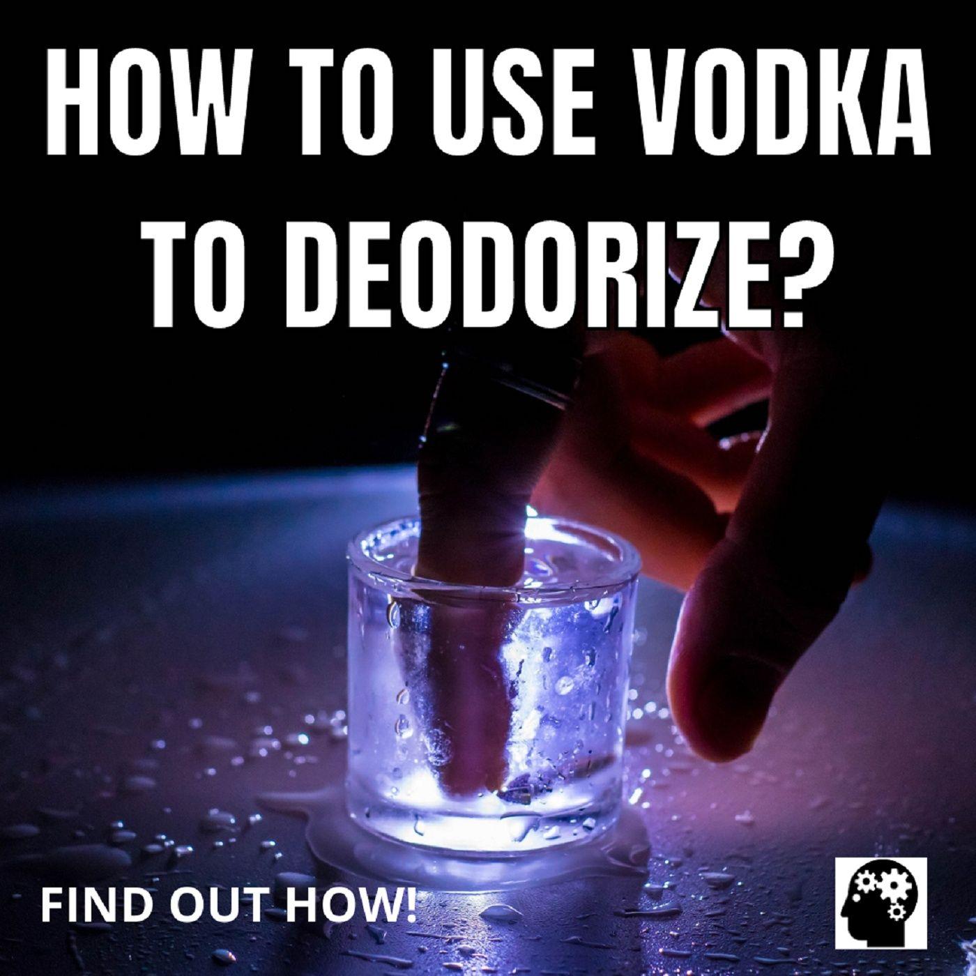 How To Use Vodka To Deodorize? (podcast) - Find Out How! | Listen Notes