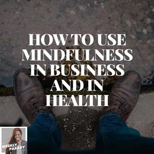 How to use Mindfulness in Business and in Health