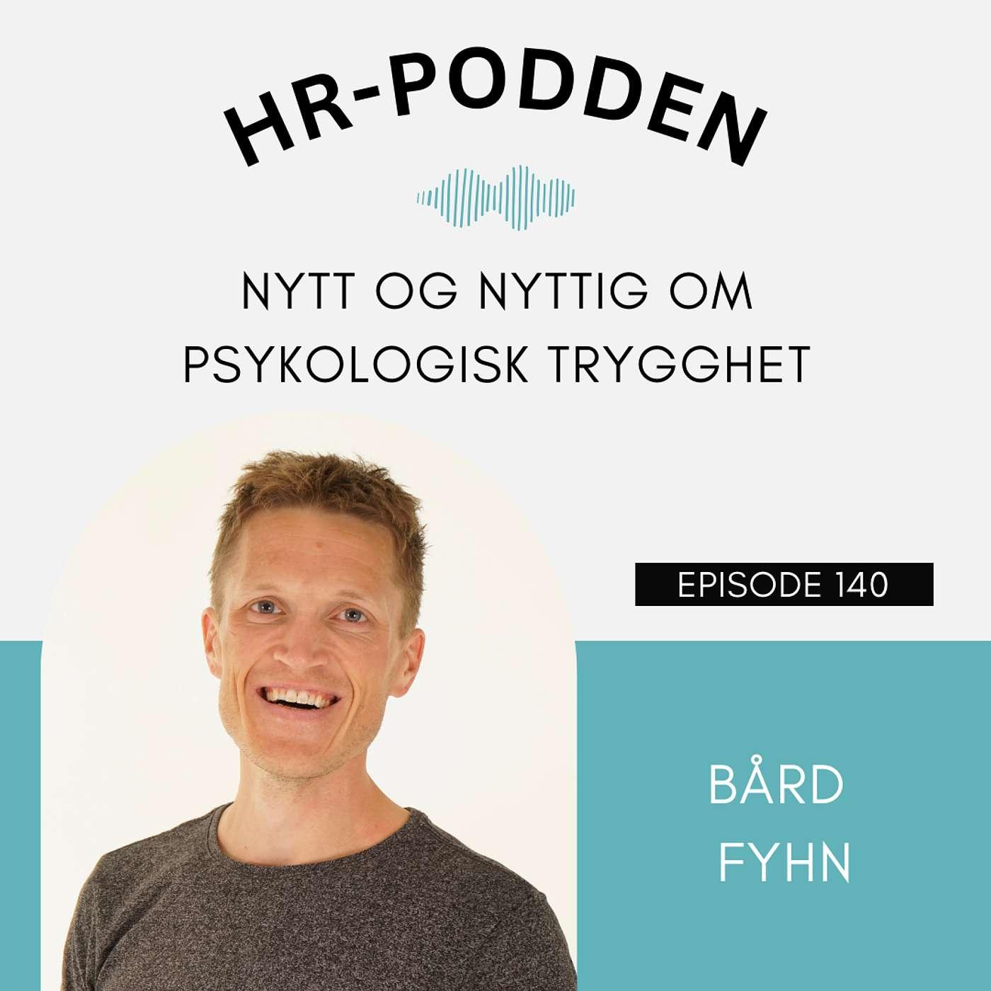 140: Nytt Og Nyttig Om Psykologisk Trygghet Med Bård Fyhn | Listen Notes