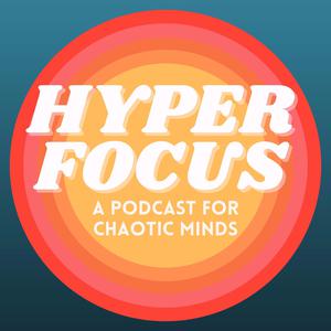 HYPERFOCUS: A Podcast for Chaotic Minds
