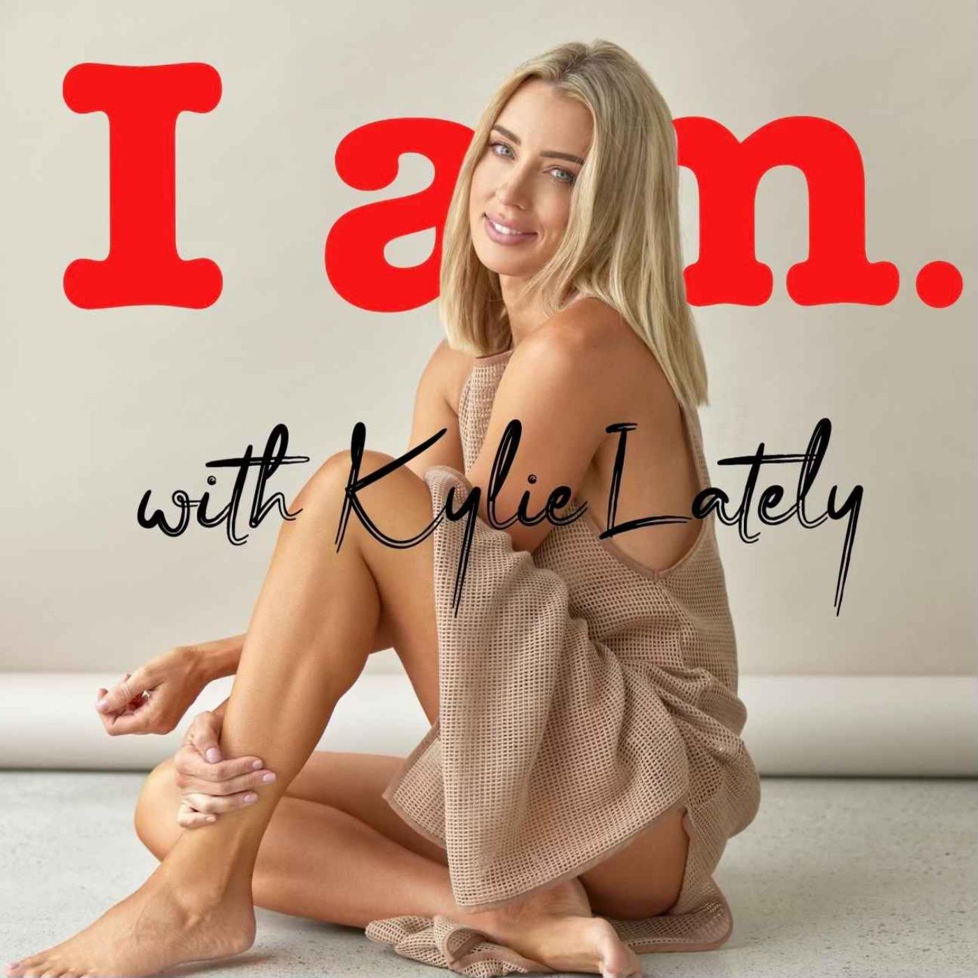 I am. with Kylie Lately (podcast) - Kylie Lately | Listen Notes