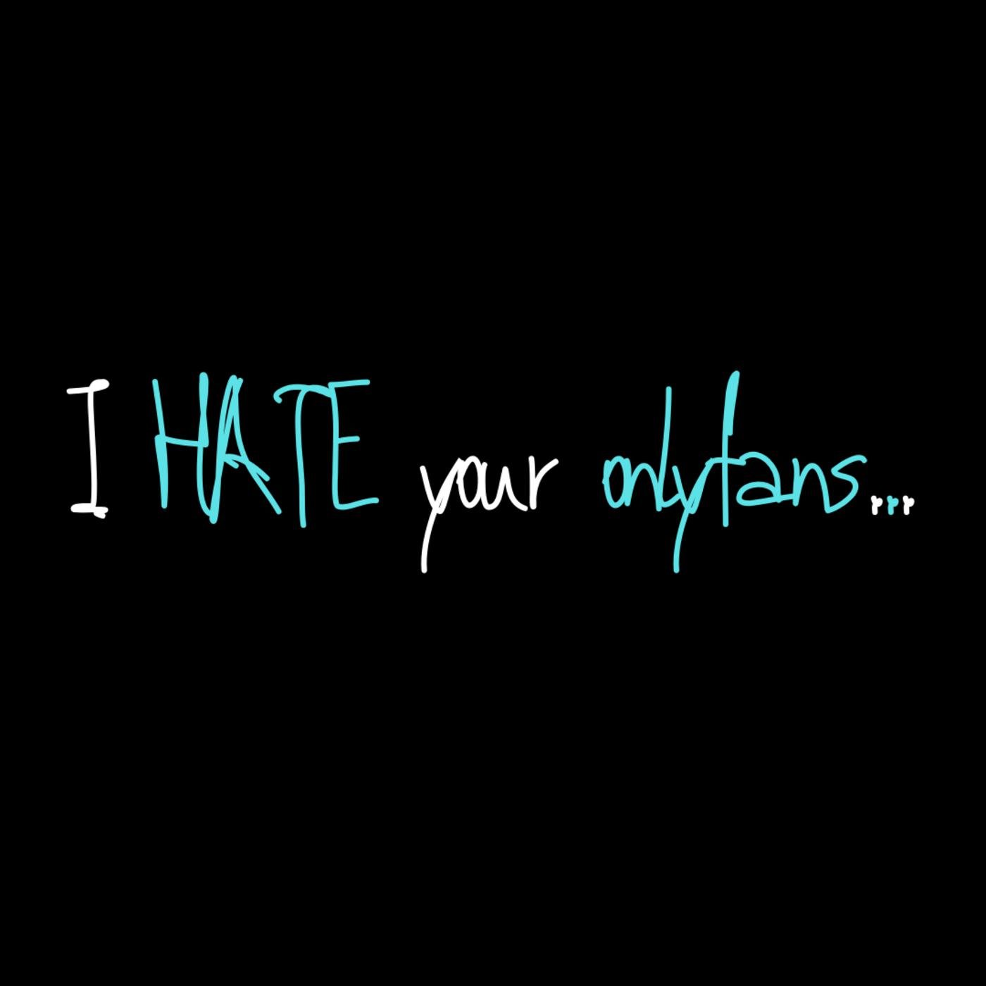 I HATE Your Onlyfans (podcast) - Cruel | Listen Notes