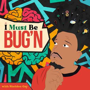 I Must Be BUG'N 