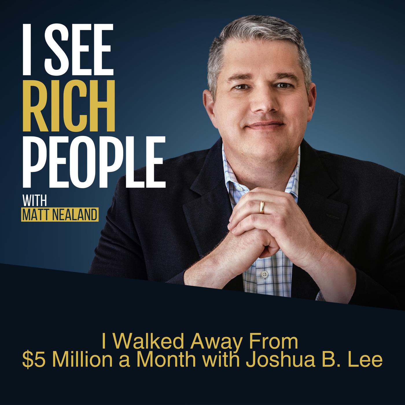 I Walked Away from 5 Million a Month — Here’s Why with Joshua B. Lee(01)