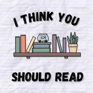 I Think You Should Read I Think You Should Read