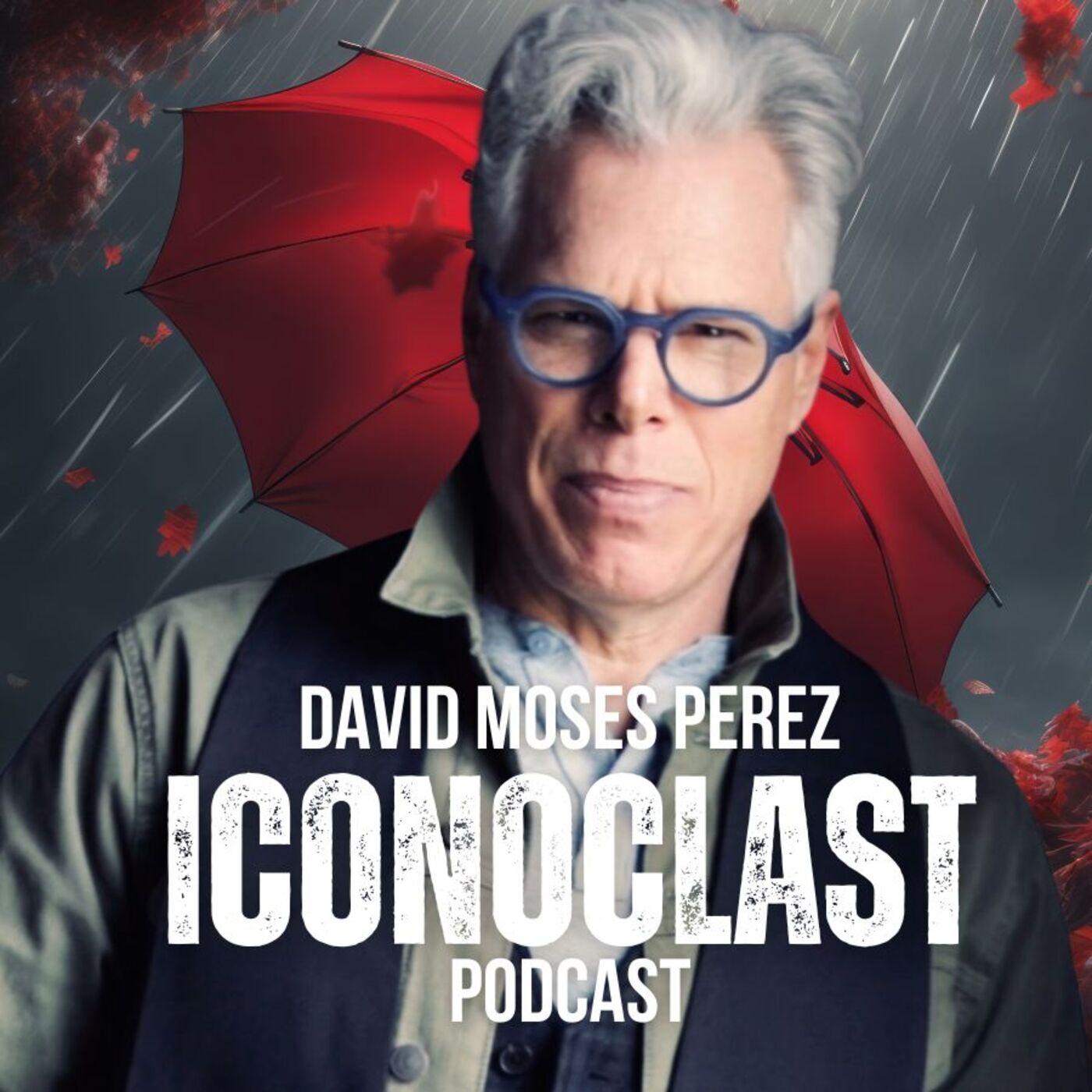 Iconoclast Podcast with David Moses Perez - David Moses Perez | Listen ...