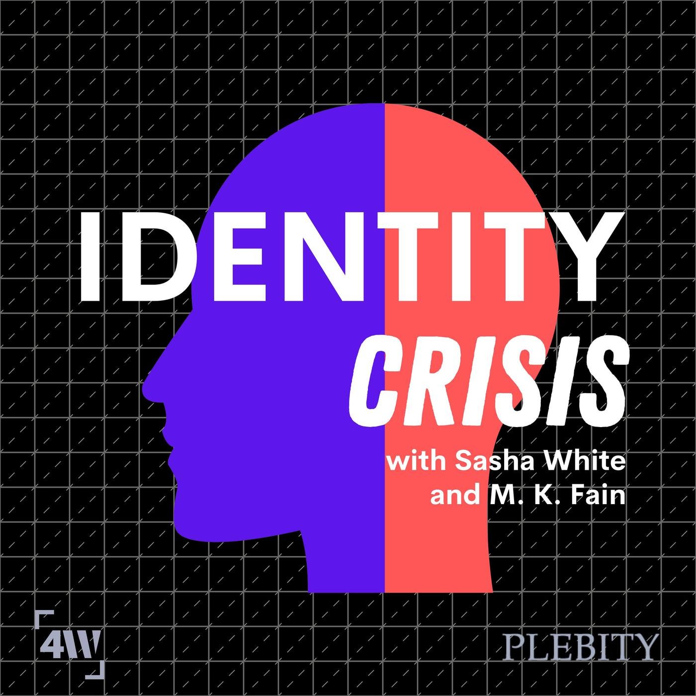 Identity Crisis podcast  Sasha White and M K Fain Listen Notes 