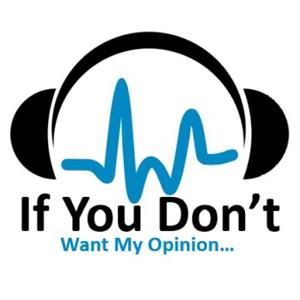 If You Don’t Want My Opinion...
