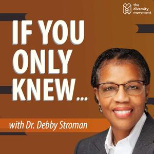 If You Only Knew...with Dr. Debby Stroman