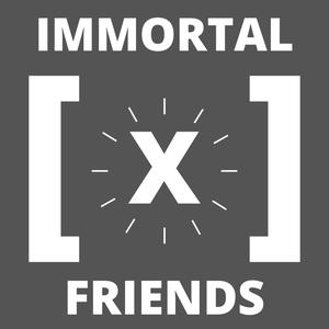 Immortal X Friends
