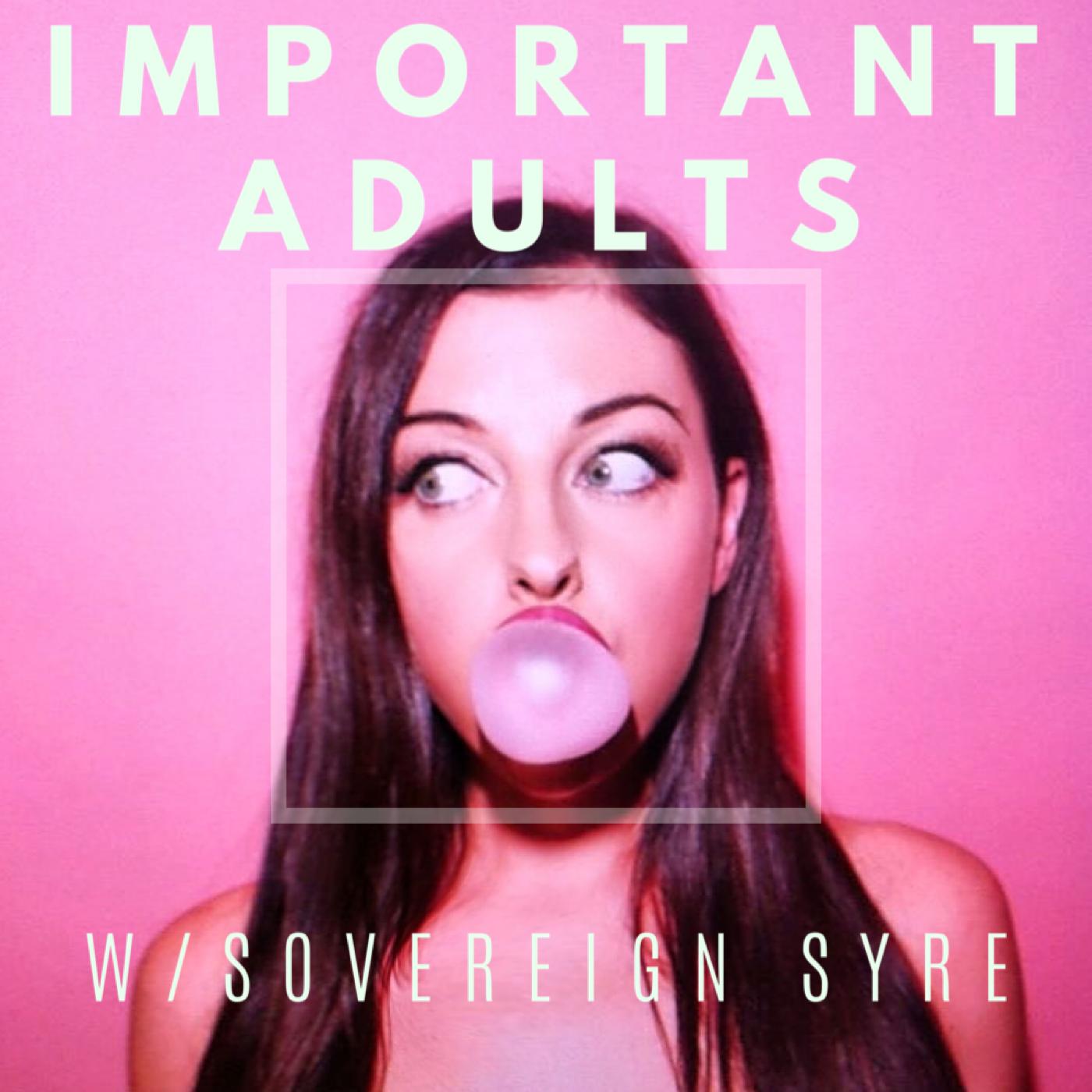 Important Adults (podcast) - Sovereign Syre | Listen Notes