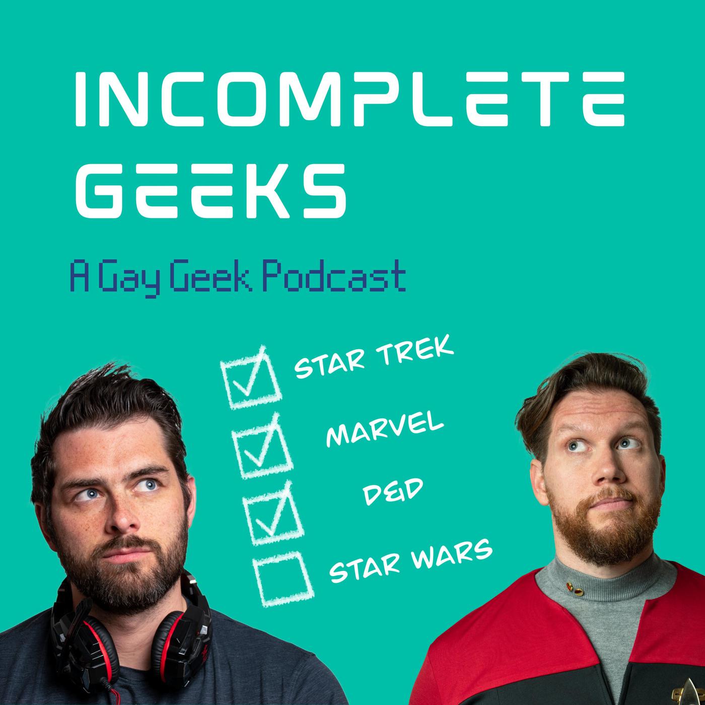 Incomplete Geeks: A Gay Geek Podcast - Nick Baker and Jon Marx | Listen  Notes