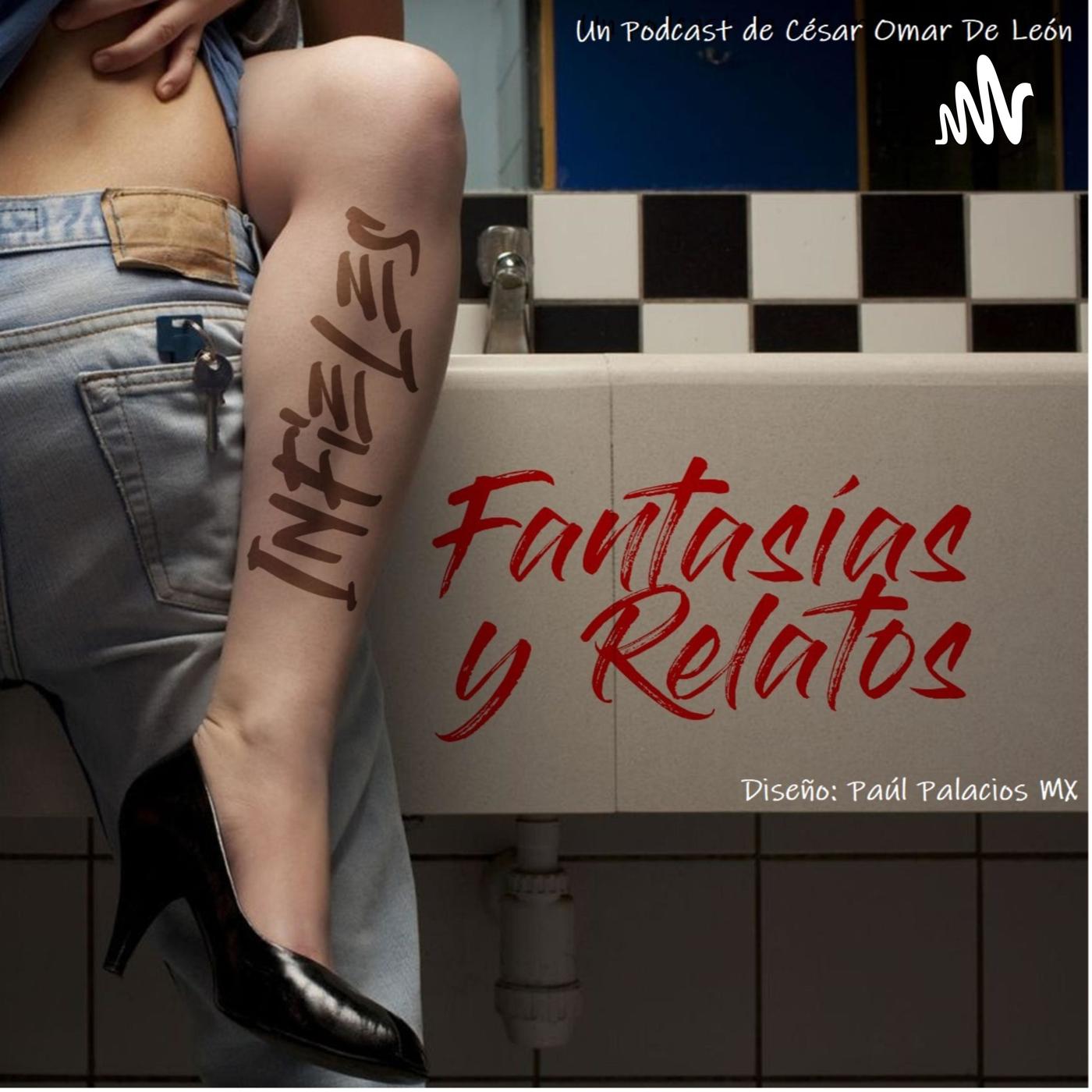 Infieles. Fantasías y relatos. (pódcast) - César Omar De León | Listen Notes