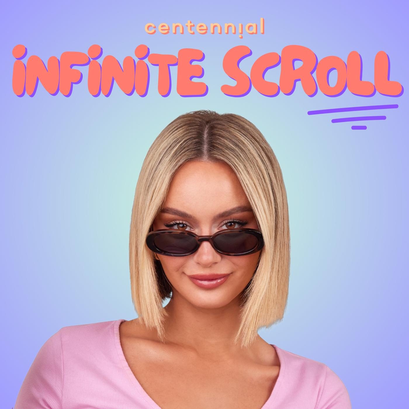 infinite scroll (podcast) - Centennial World | Listen Notes