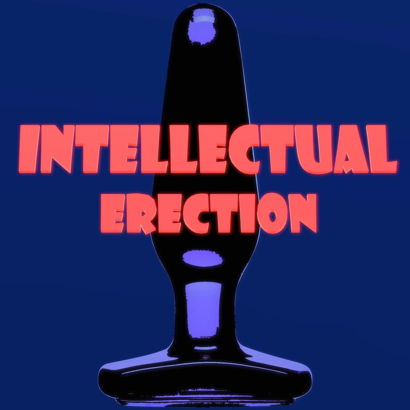 Intellectual Erection (podcast) - Intellectual Erection | Listen Notes