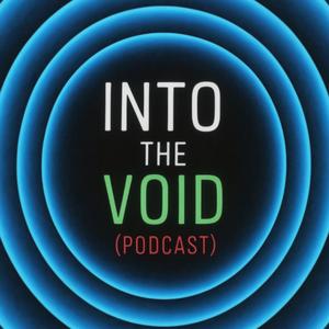 INTO THE VOID (PODCAST)