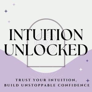 Intuition Unlocked: Trust Your Intuition To Build Radiant Aligned Confidence