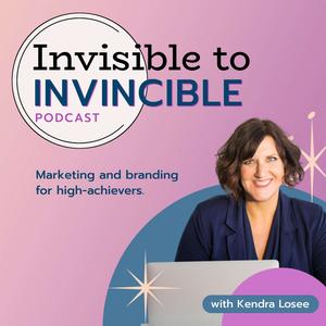 Invisible to Invincible Podcast: Marketing and Branding for High Achievers