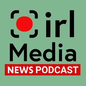 irl Media NEWS PODCAST