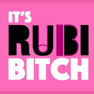 It's Rubi Bitch