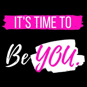 It's Time To Be YOU
