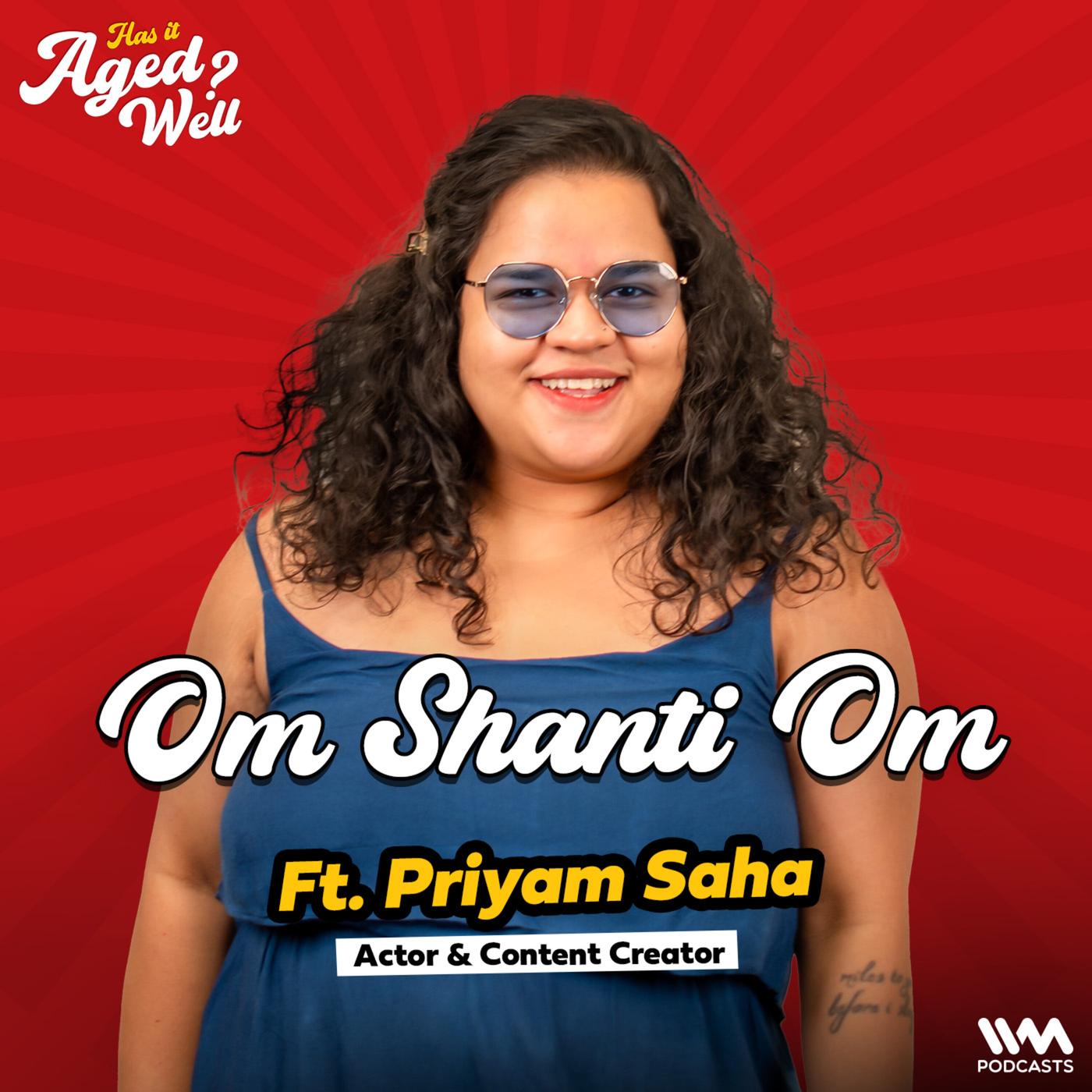 Om Shanti Om ft. Priyam Saha | Has It Aged Well? - IVM Pop (podcast) |  Listen Notes