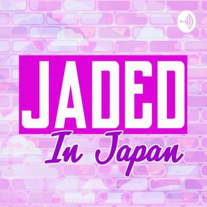 Jaded in Japan