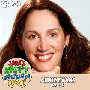 Annie Evans (Writer) || Ep. 103 - Jake's Happy Nostalgia Show! (podcast