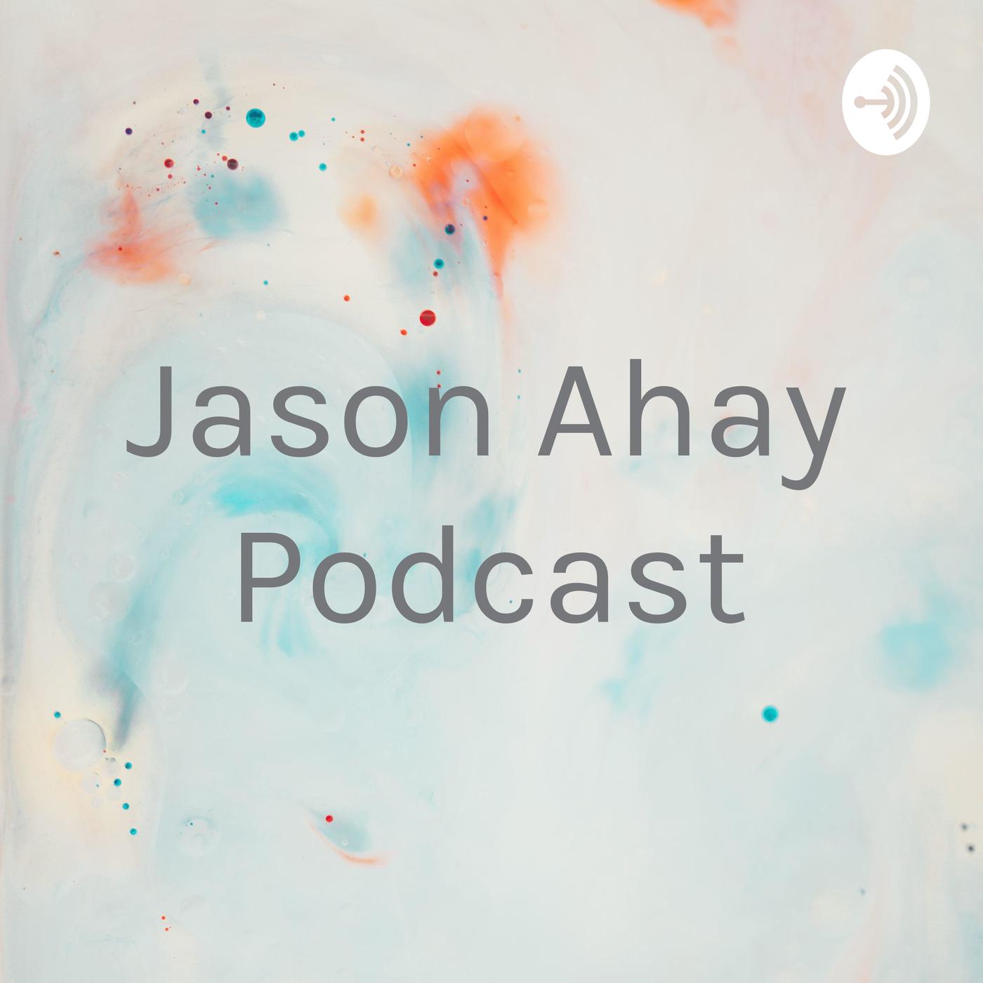 Jason Ahay Podcast