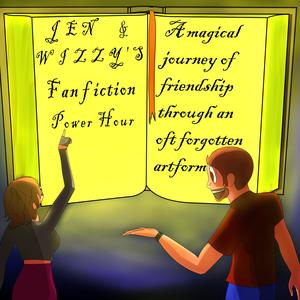 Jen and Wizzy's Fanfiction Power Hour