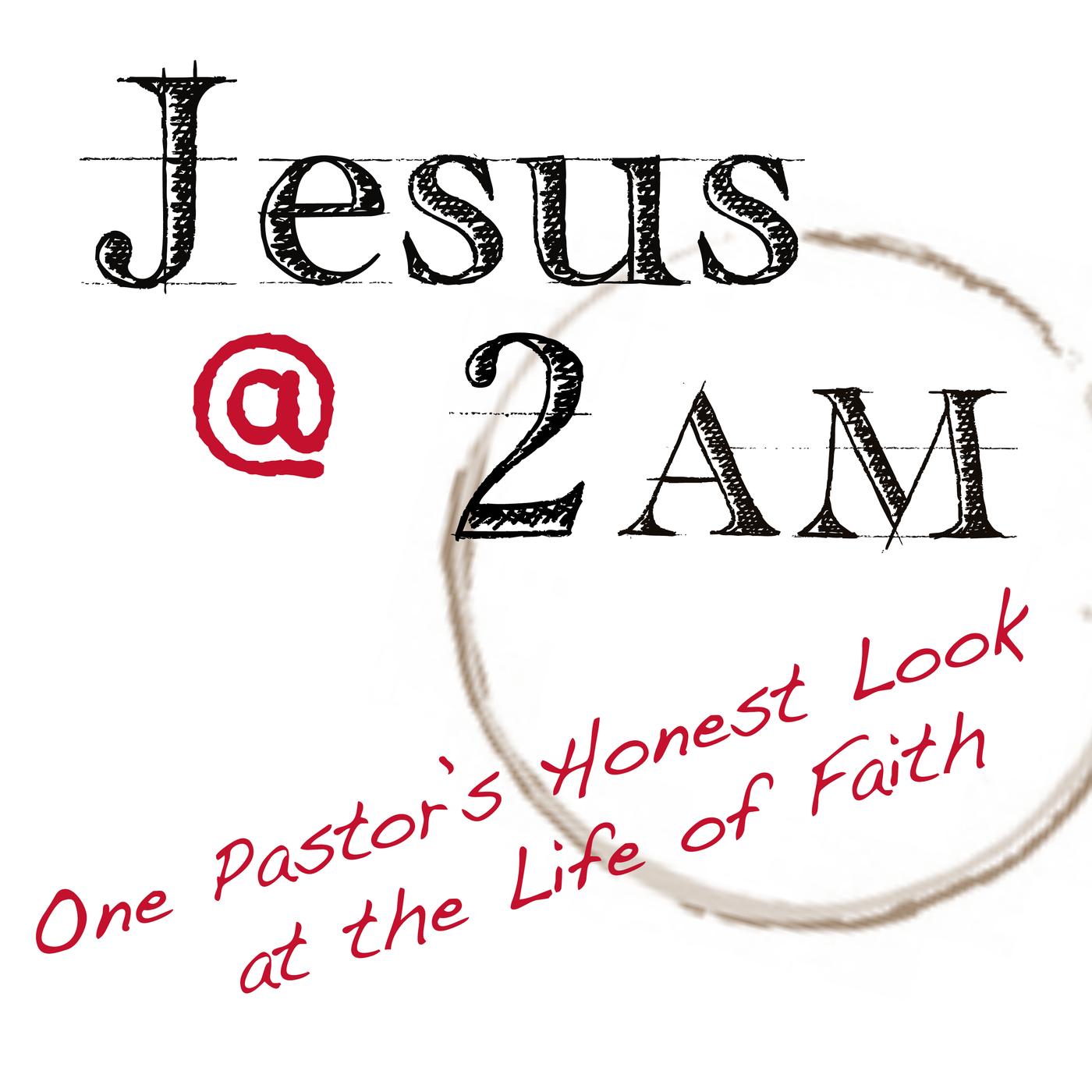 Jesus at 2AM – A Humorous, Intelligent Look at the Bible, Church History & the Life of Faith