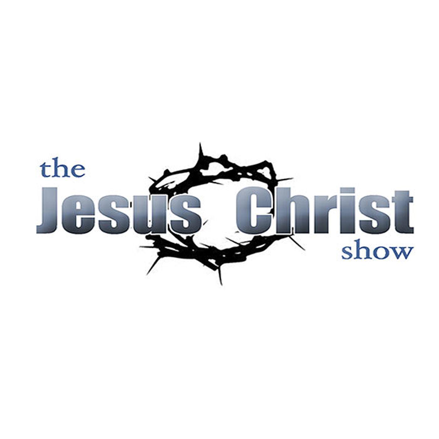 (5/7) The Jesus Christ Show - Jesus Christ Show (podcast) | Listen Notes