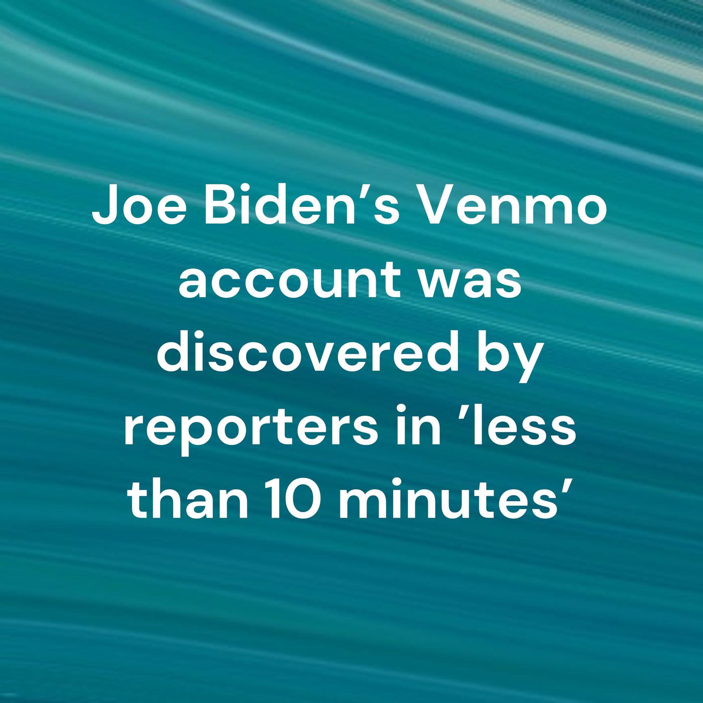 Joe Biden's Venmo account was discovered by reporters in 'less than 10 minutes'