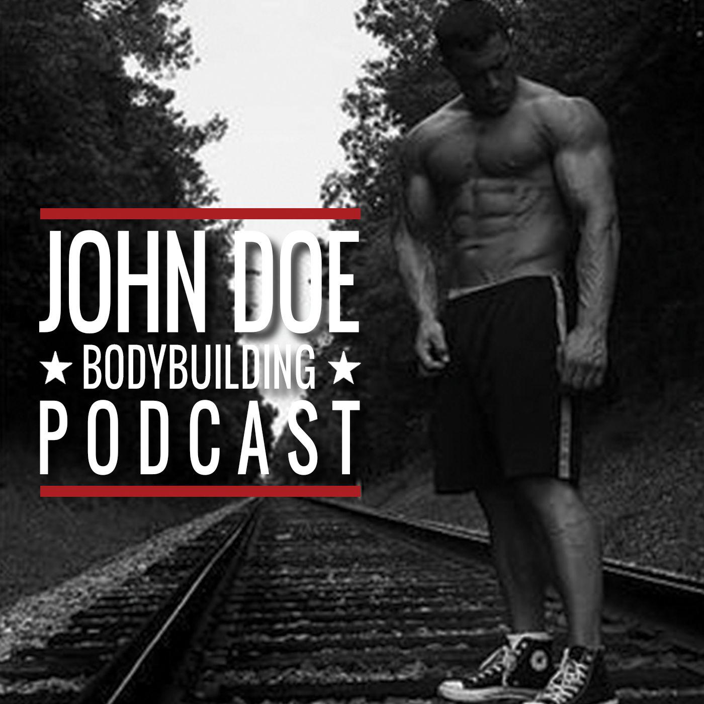 John Doe Bodybuilding Podcast - John Doe Bodybuilding | Listen Notes